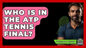 Who Is In The ATP Tennis Final? - The Racket Xpert