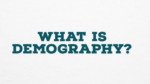 WHAT IS DEMOGRAPHY?