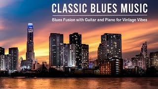 Classic Blues Music - Blues Fusion with Guitar and Piano for Vintage Vibes | Vintage Blues