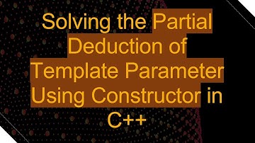 Solving the Partial Deduction of Template Parameter Using Constructor in C++