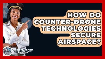 How Do Counter-drone Technologies Secure Airspace? - Air Traffic Insider