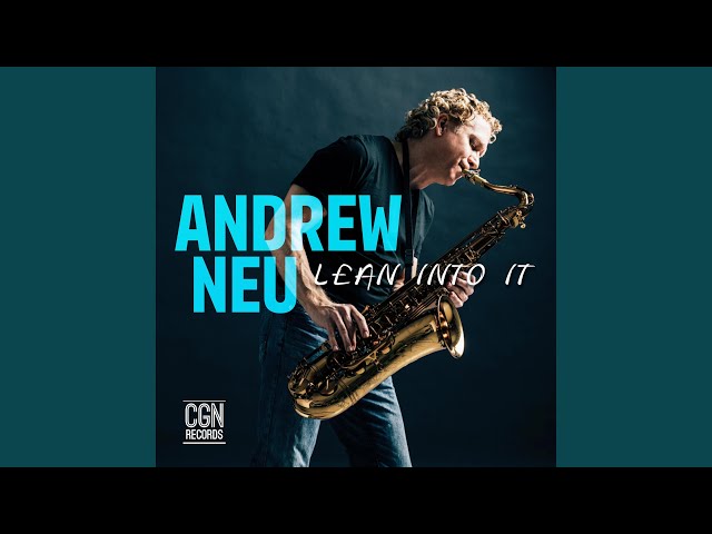 ANDREW NEU - LEAN INTO IT