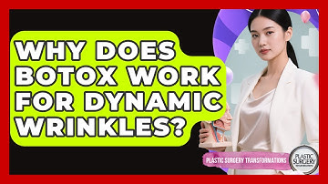 Why Does Botox Work For Dynamic Wrinkles? - Plastic Surgery Transformations