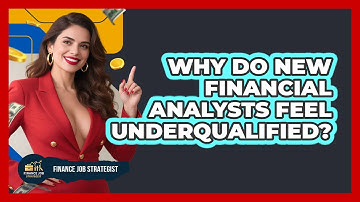 Why Do New Financial Analysts Feel Underqualified? - Finance Job Strategist