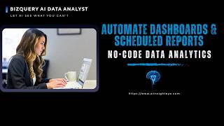 BizQuery AI — Automate Dashboards & Scheduled Reports with Natural Language | No-Code Data Analytics