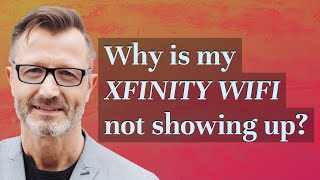 Celebrity Why is my Xfinity WiFi not showing up? Wealth
