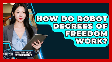 How Do Robot Degrees Of Freedom Work? - Everything About Robotics Explained