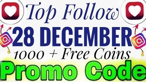 Top follow promo code today / Top follow 28 December Gift code / Top follow coupon code