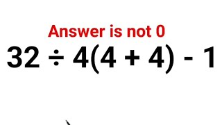 32 ÷ 4(4 + 4) - 1 The answer is not 0. Many got it wrong! A Ukraine Math Test #math #ukraine