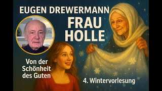 Drewermann: Frau Holle -  Von der Schönheit des Guten. 4. Wintervorlesung 2025/26 zu Märchen