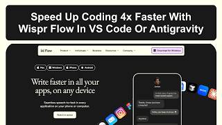 Speed Up Coding 4x Faster With Wispr Flow In VS Code Or Antigravity