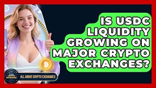 Is USDC Liquidity Growing on Major Crypto Exchanges? | All About Crypto Exchanges News