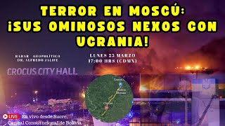 Terror en Moscú: ¡Sus ominosos nexos con Ucrania! | Alfredo Jalife | Radar Geopolítico