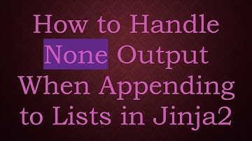 How to Handle None Output When Appending to Lists in Jinja2