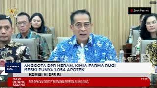 Anggota DPR Heran, Kimia Farma Rugi Meski Punya 1.054 Apotek