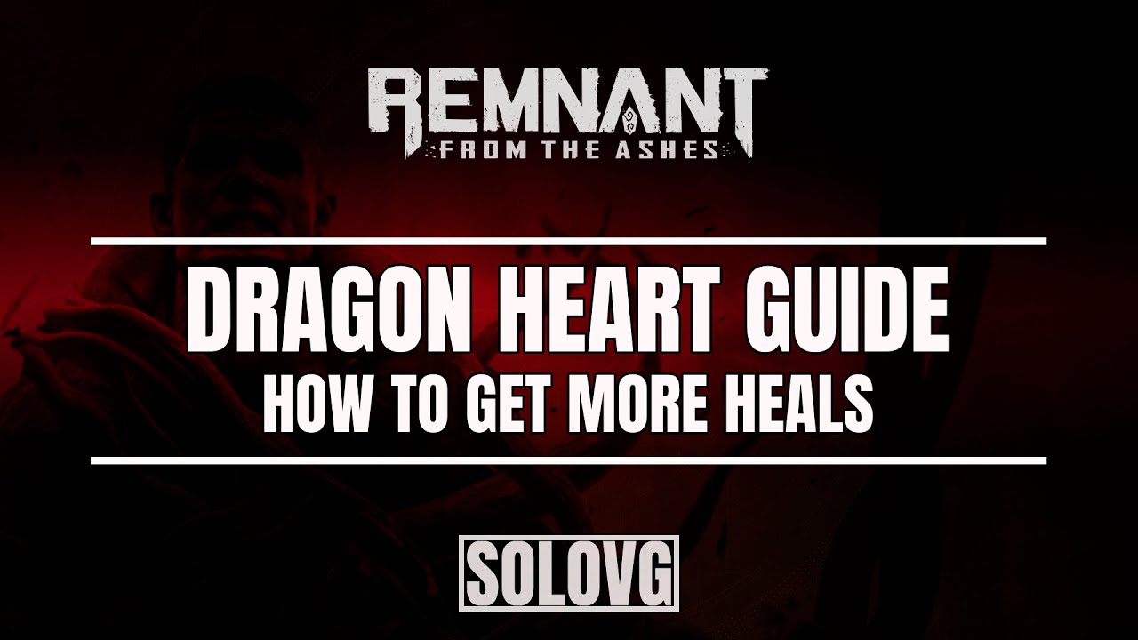 REMNANT: FROM THE ASHES - Dragon Heart Upgrade Guide (How to Get More