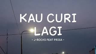 Jrocks Ft Prisa  Kau Curi Lagi  Lirik Musikindo