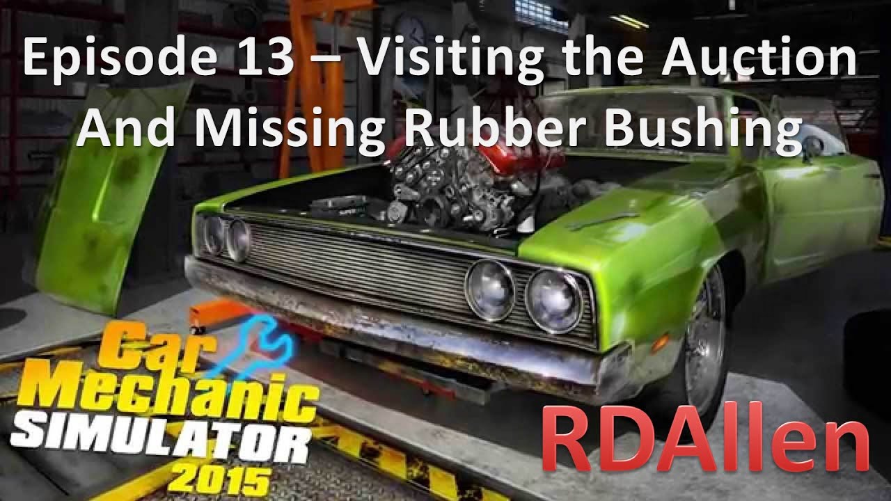 Car Mechanic Simulator 2015 E13 Visiting the Auction and Missing Rubber Bushing YouTube