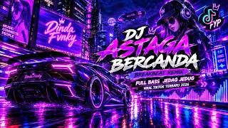 DJ ASTAGA BERCANDA BREAKBEAT REMIX FULL BASS JEDAG JEDUG VIRAL TIKTOK TERBARU 2026