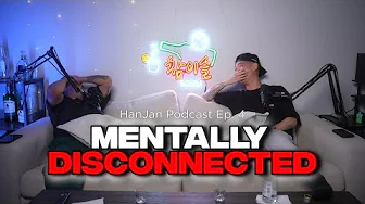 (한잔) HanJan Podcast - Ep. 4: Mentally Disconnected
