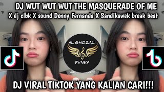 DJ WUT WUT THE MASQUERADE OF ME||XCLBK X SOUND DONNY FERNANDA X SANDI KAWEK BREAK BEAT||VIRAL TIKTOK