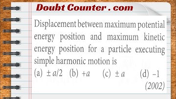 Displacement between maximum potential energy position and maximum kinetic energy position for a