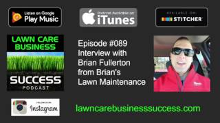 Episode #089 - Interview with Brian Fullerton from Brian's Lawn Maintenance Podcast