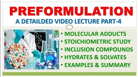 PREFORMULATION STUDY | PART-4 | MOLECULAR ADDUCTS | HYDRATES & SOLVATES | EXAMPLES & SUMMARY