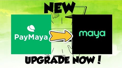 NEW PAYMAYA IS MAYA UPGRADE NOW