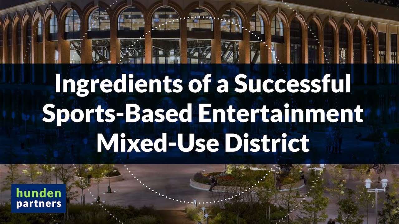Ingredients of a Successful Sports-Based Entertainment Mixed-Use District | Hunden Partners