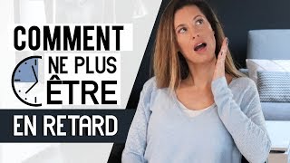 COMMENT NE PLUS ÊTRE EN RETARD