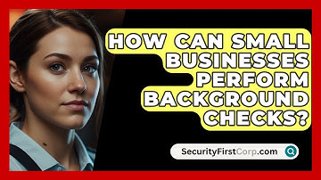How Can Small Businesses Perform Background Checks? - SecurityFirstCorp.com