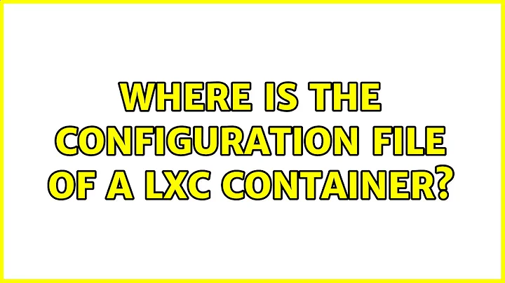 Ubuntu: Where is the configuration file of a lxc container?