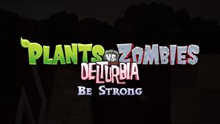 Be Strong - Plants vs. Zombies Delturbia
