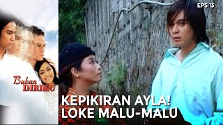 Loke Malu Akui Cinta Ayla | BUKAN DIRIKU | EPS 13 | PART (1/5)