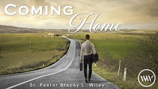Coming Home-Sr. Pastor Stacey L. Wiley