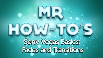 Sony Vegas Basics: How to Fade and Transition