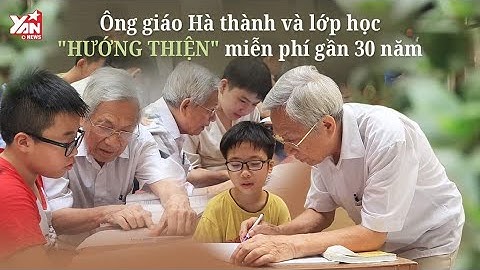 Thầy giáo già dạy miễn phí suốt 30 năm tại Hà Thành | Người tốt việc tốt