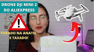 ⚠️DRONE DJI MINI 2 DO ALIEXPRESS PARADO NA ANATEL E TAXADO, AINDA ASSIM VALE A PENA?