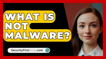 What Is Not Malware? - SecurityFirstCorp.com