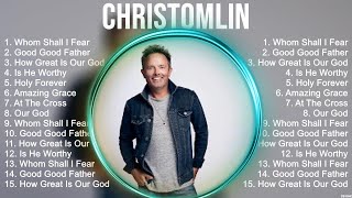 C h r i s T o m l i n Christian Worship Songs 2024 ~ Joyful Praise And Worship Songs