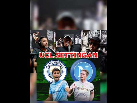 UCL MAH SETTINGAN. KOK BISA NAPOLI LANGSUNG KETEMU CITY DI AWAL.