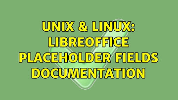 Unix & Linux: LibreOffice placeholder fields documentation