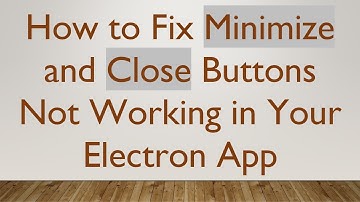 How to Fix Minimize and Close Buttons Not Working in Your Electron App