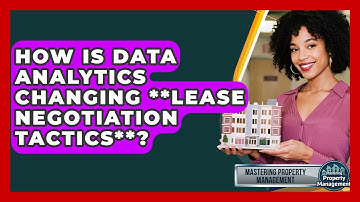 How Is Data Analytics Changing **lease Negotiation Tactics**? - Mastering Property Management