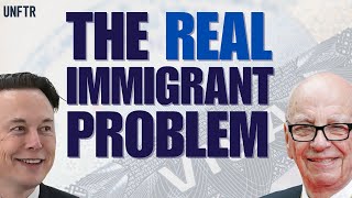 Murdoch and Musk: The Real Immigrant Problem