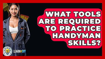 What Tools Are Required to Practice Handyman Skills? - LearnToDIY360.com