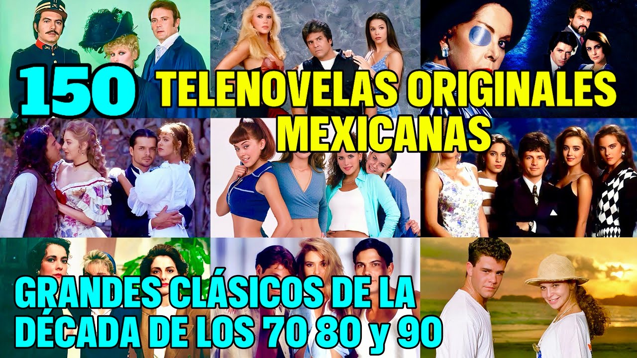 Especial Televisa 150 Telenovelas Originales Mexicanas que Marcaron Historia