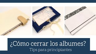 ¿COMO CERRAR LOS ALBUMES? - TIPS PARA PRINCIPIANTES | LLUNA NOVA SCRAP