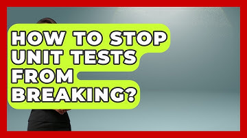 How To Stop Unit Tests From Breaking? - Learn To Troubleshoot